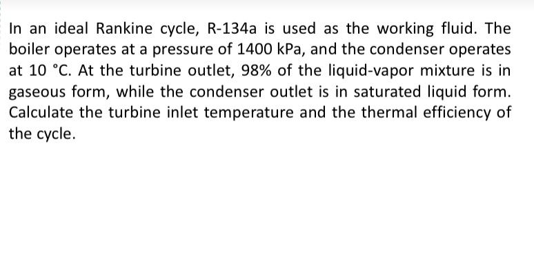 In an ideal Rankine cycle, R - 1 3 4 a is used as