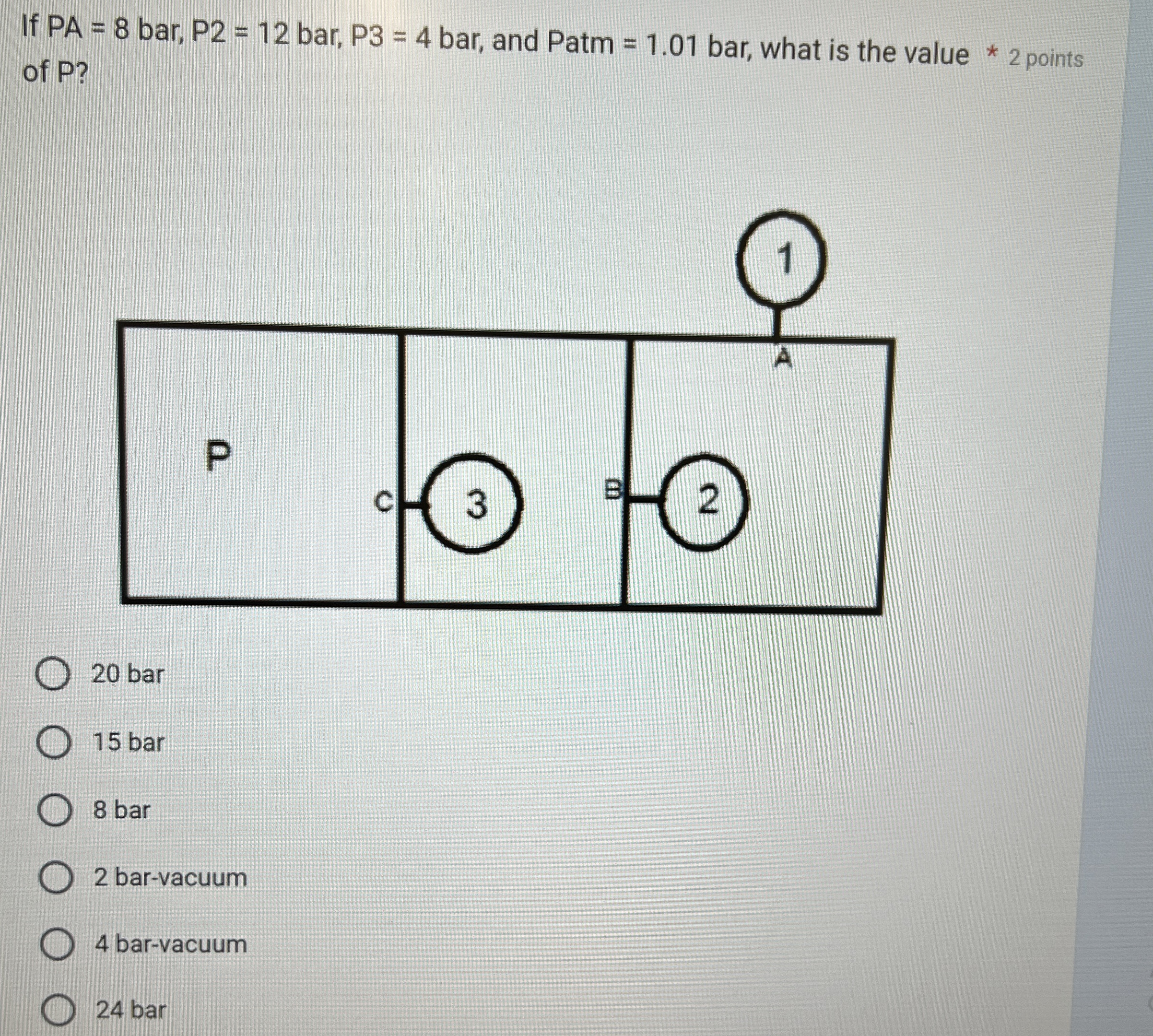 If P A = 8 bar, P 2 = 1 2 b a r , P 3 = 4 b a r ,