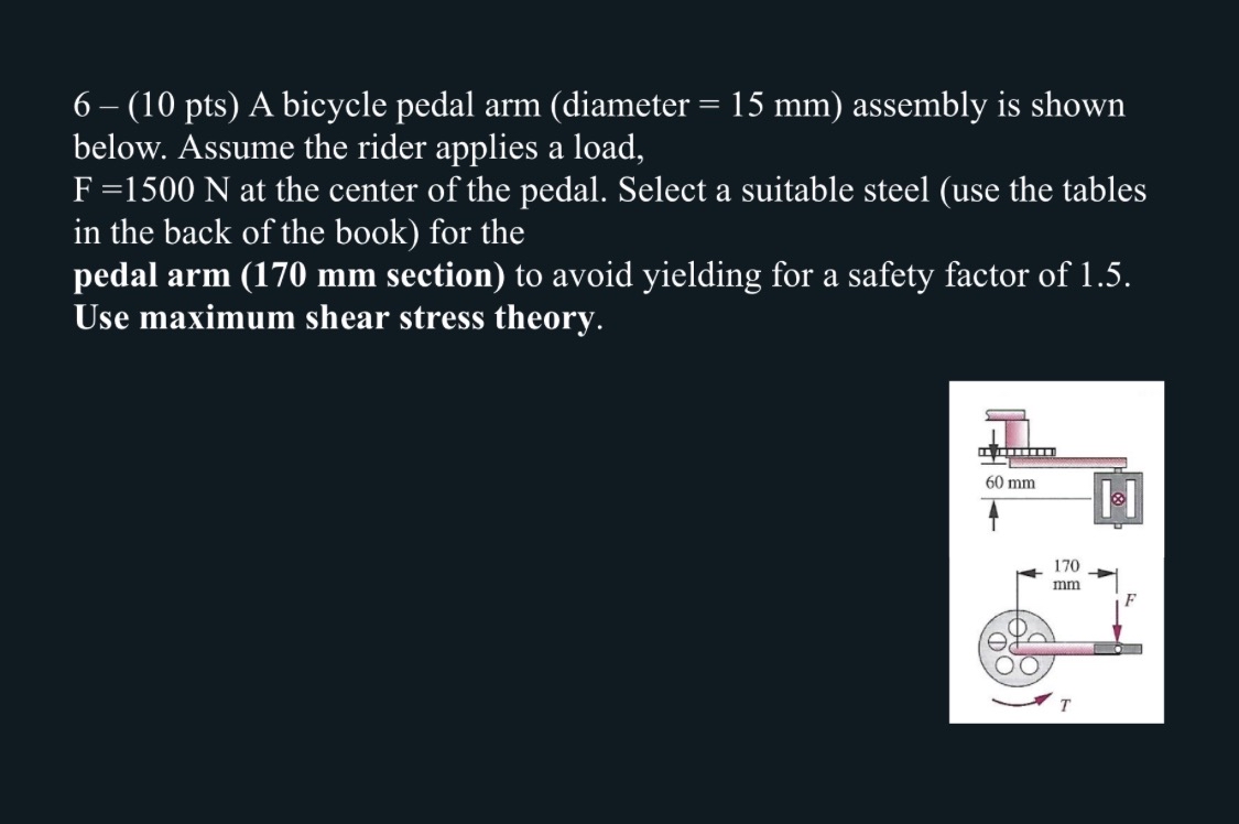 6 - ( 1 0 pts ) A bicycle pedal arm ( diameter =