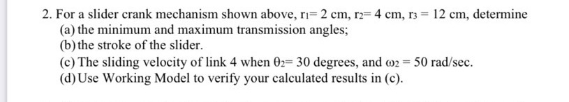 For a slider crank mechanism shown above, r 1 = 2
