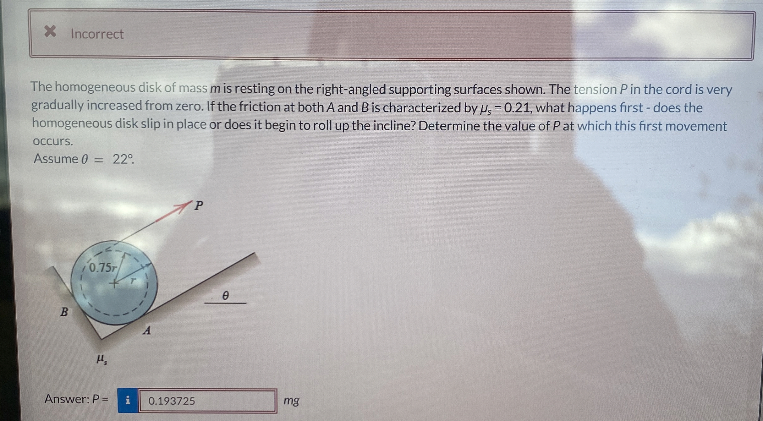 Incorrect The homogeneous disk of mass m is