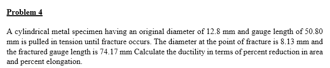 Problem 4 A cylindrical metal specimen having an
