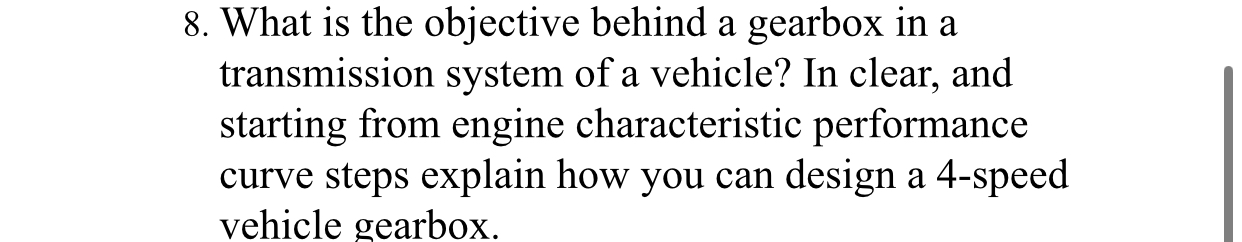 8 . What is the objective behind a gearbox in a