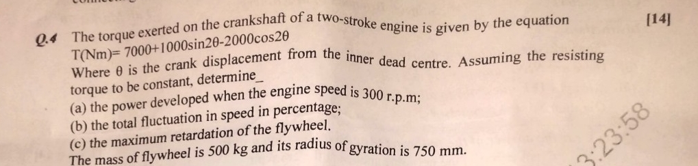 Q . 4 The torque exerted on the crankshaft of a
