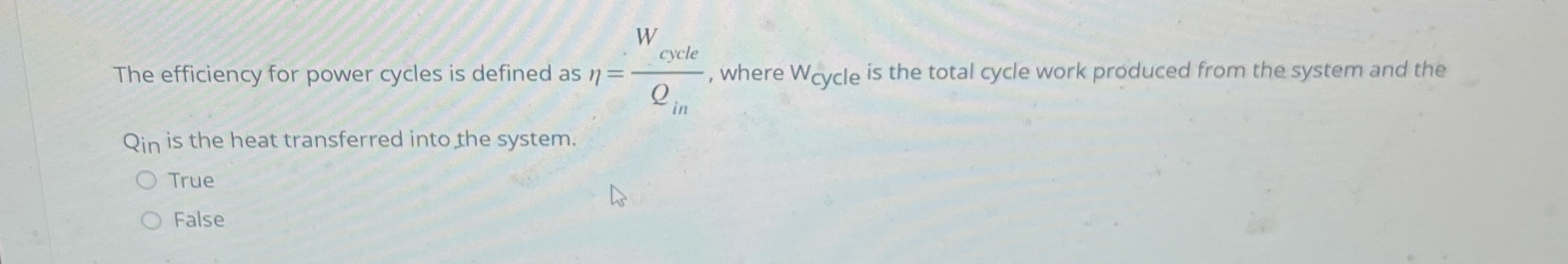 The efficiency for power cycles is defined as = W