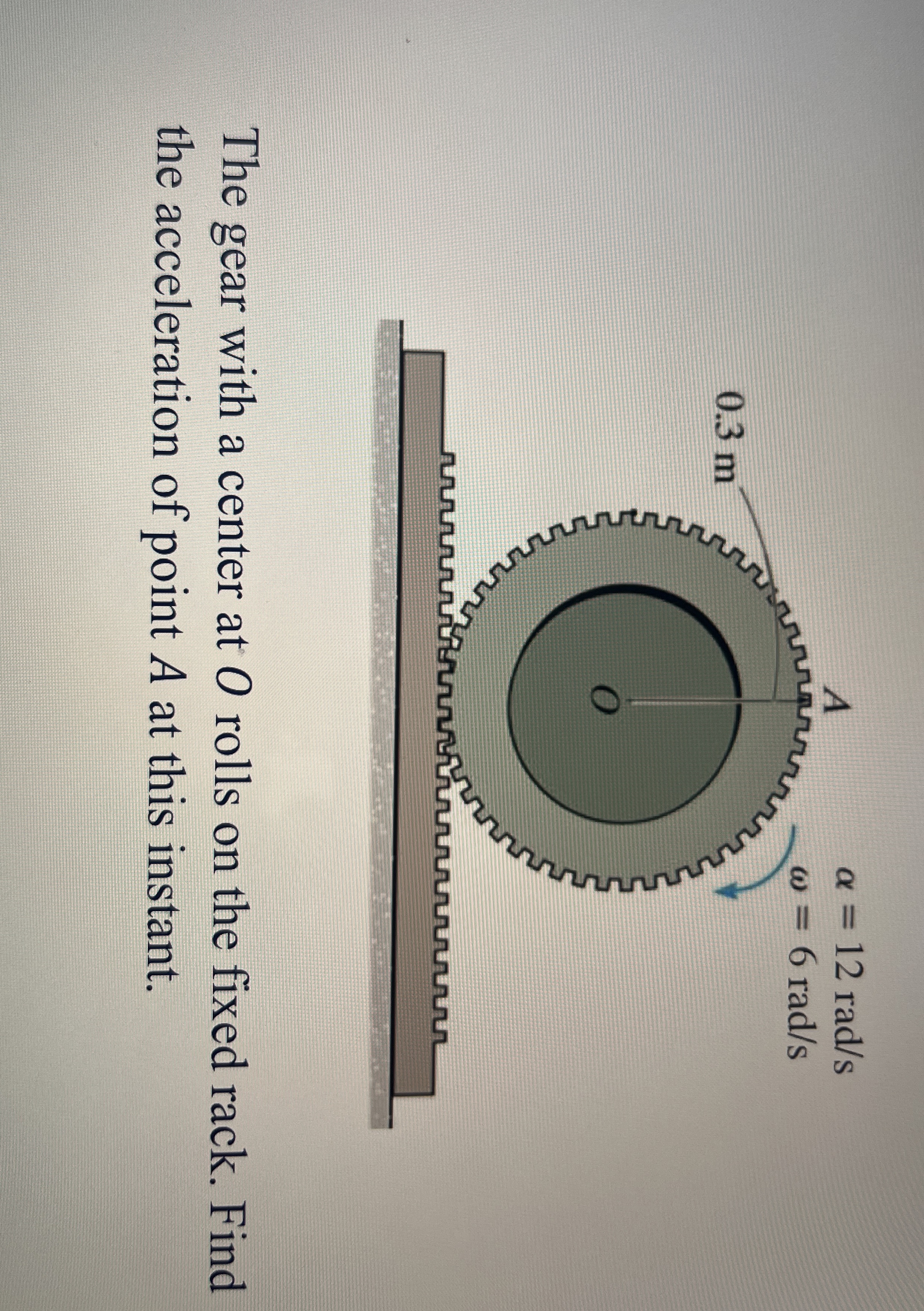 The gear with a center at O rolls on the fixed