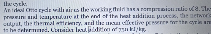 An ideal Otto cycle with air as the working fluid
