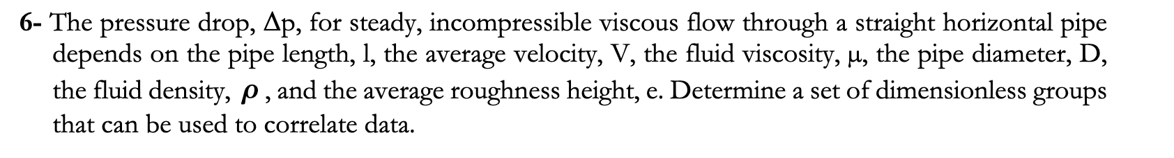 6 - The pressure drop, \ ( \ Delta \ mathrm { p }