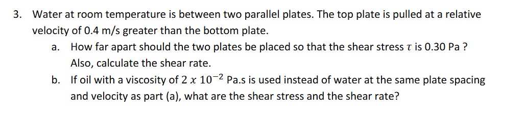 Water at room temperature is between two parallel