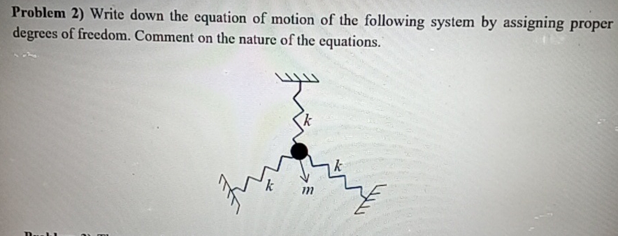 Problem 2 ) Write down the equation of motion of