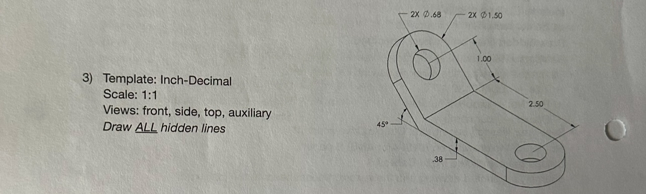 Draw front, side, top, and auxillary views. Draw
