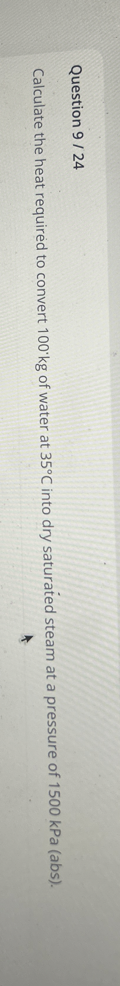 Question 9 / 2 4 Calculate the heat required to