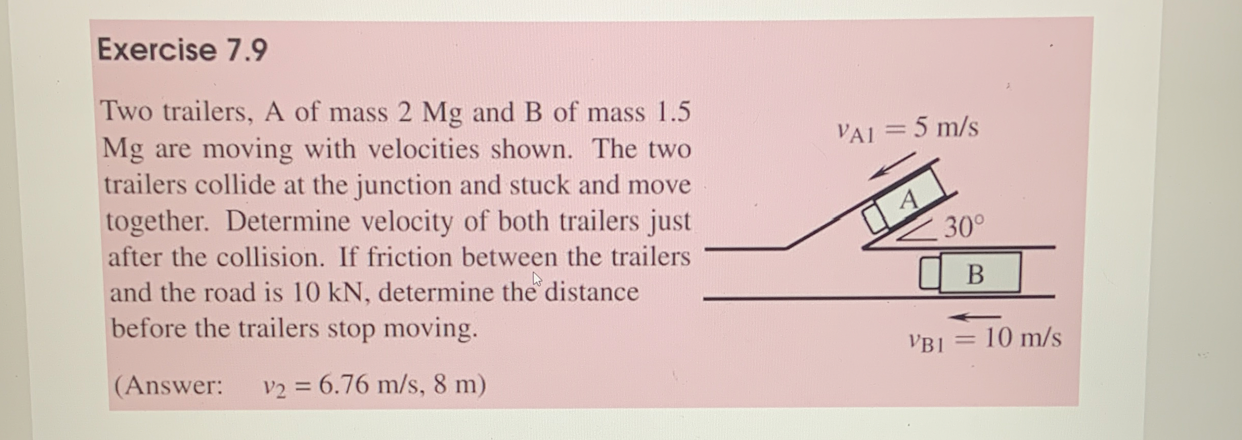 Exercise 7 . 9 Two trailers, A of mass 2 Mg and B