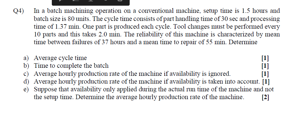 Q 4 ) In a batch machining operation on a