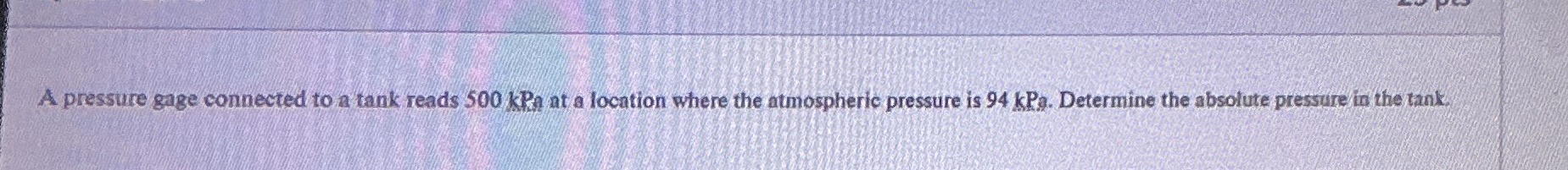 A pressure gage connected to a tank reads 5 0 0