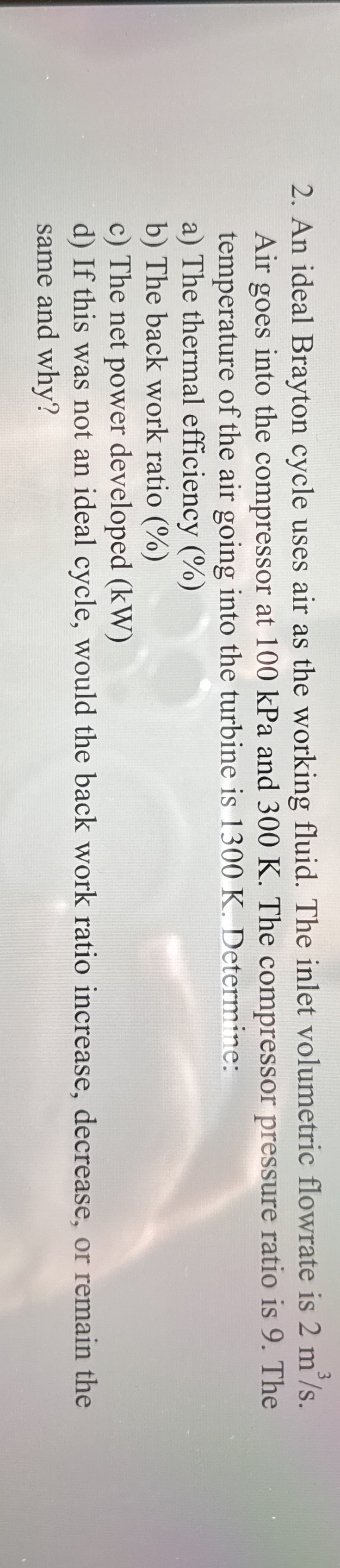 An ideal Brayton cycle uses air as the working