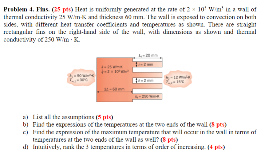 Problem 4 . Fins. ( 2 5 pts ) Heat is uniformly