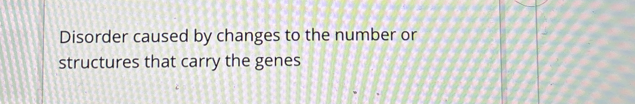 Disorder caused by changes to the number or
