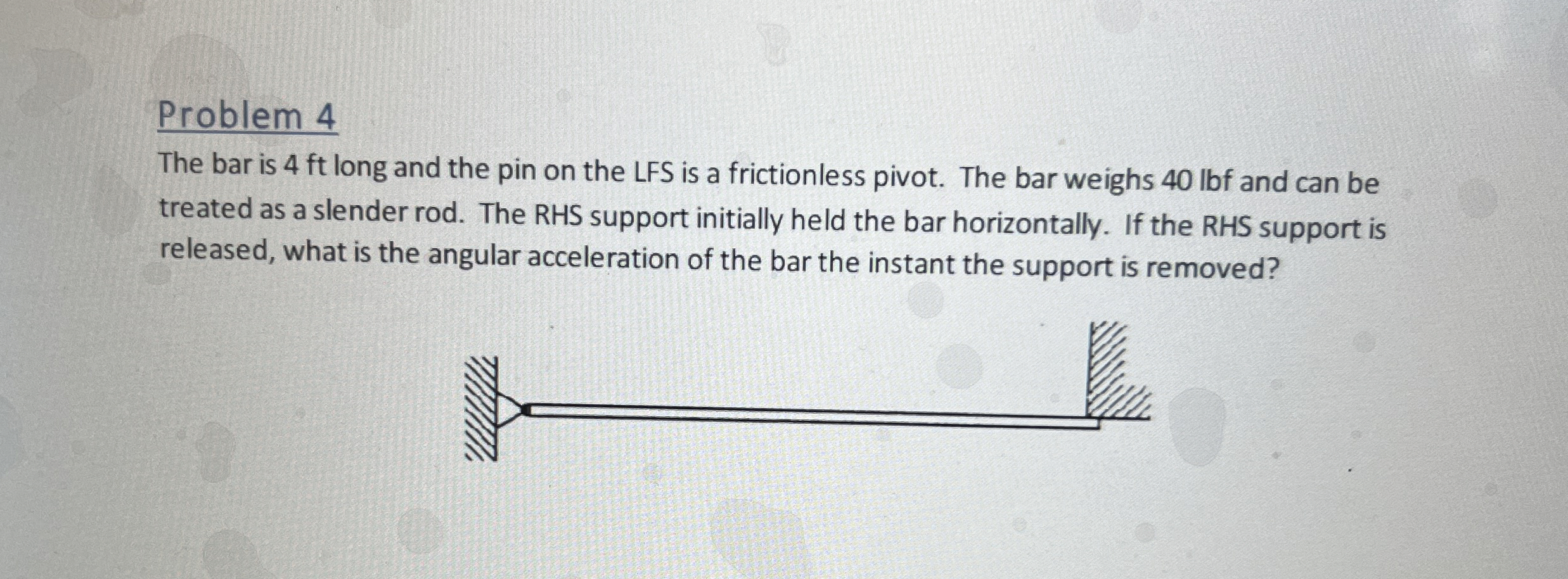 Problem 4 The bar is 4 ft long and the pin on the