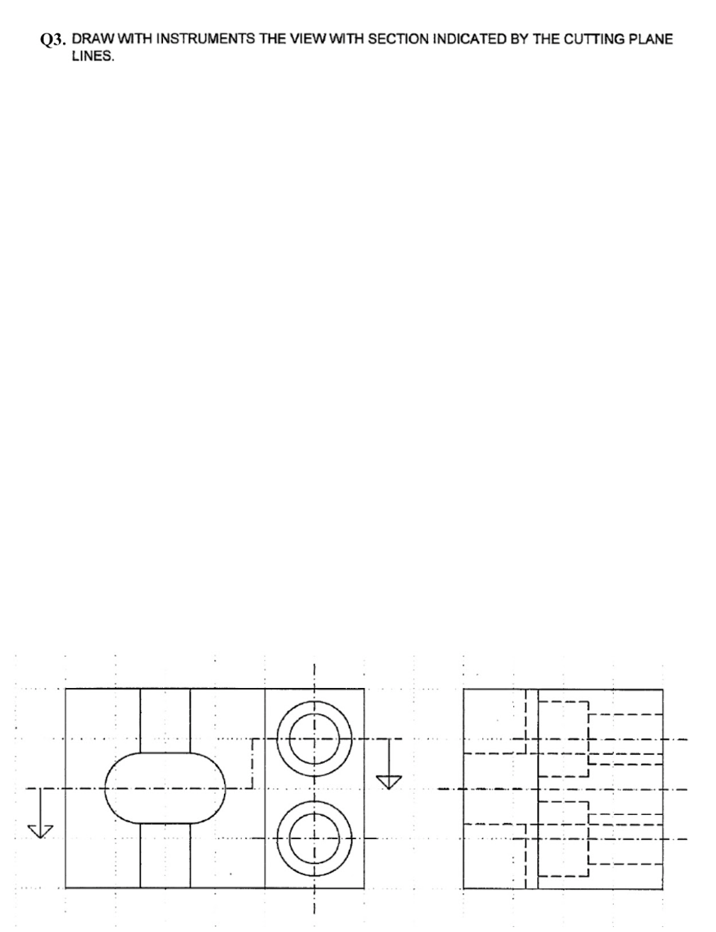 Q 3 . DRAW WITH INSTRUMENTS THE VIEW WITH SECTION