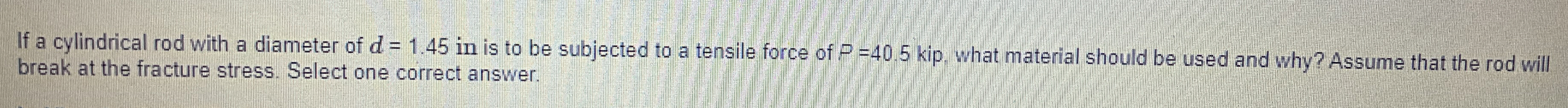 If a cylindrical rod with a diameter of d = 1 . 4