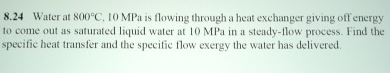 8 . 2 4 Water at 8 0 0 C , 1 0 MPa is flowing