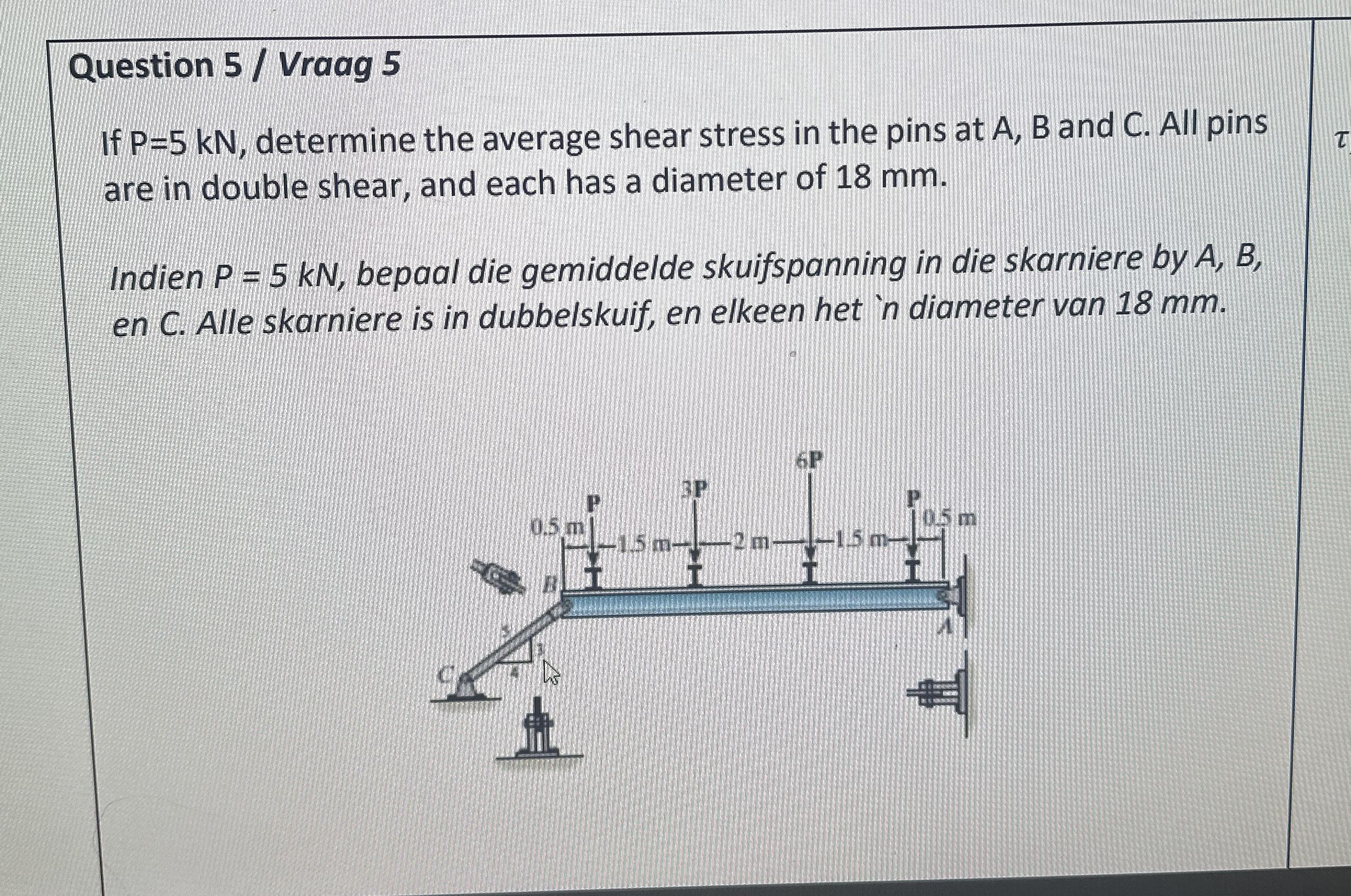 Question 5 / Vraag 5 If P = 5 k N , determine the