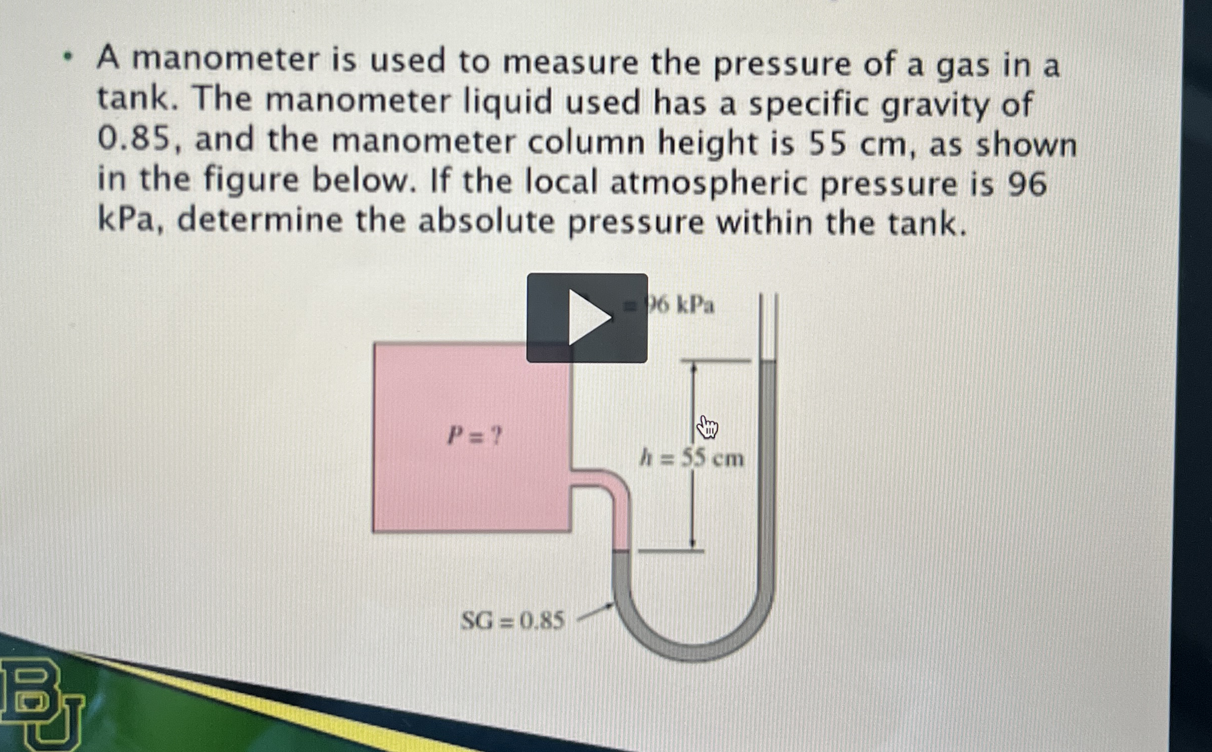 A manometer is used to measure the pressure of a