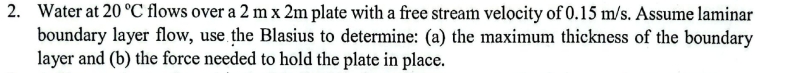 Water at 2 0 C flows over a 2 m x 2 m plate with