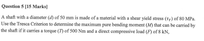 Question 5 [ 1 5 Marks ] A shaft with a diameter