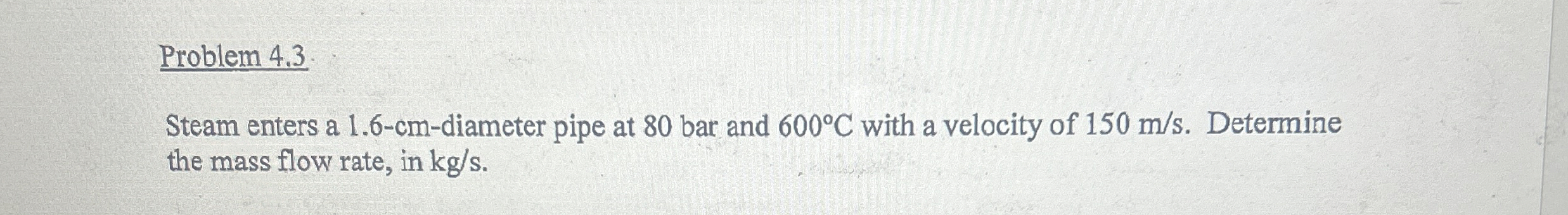 Problem 4 . 3 Steam enters a 1 . 6 - c m -