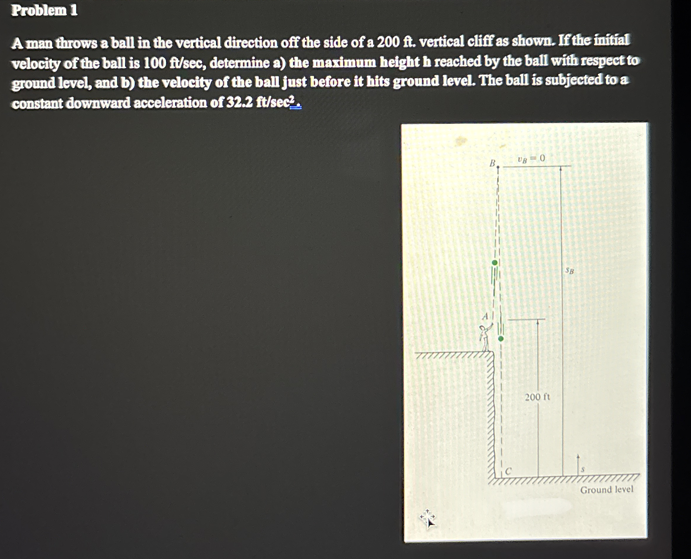 Problem 1 A man throws a ball in the vertical