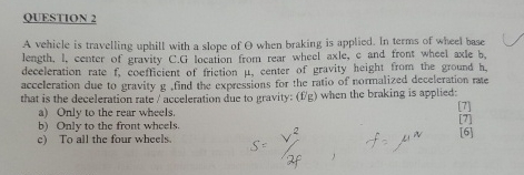 QUESTION 2 A vehicle is travelling uphill with a