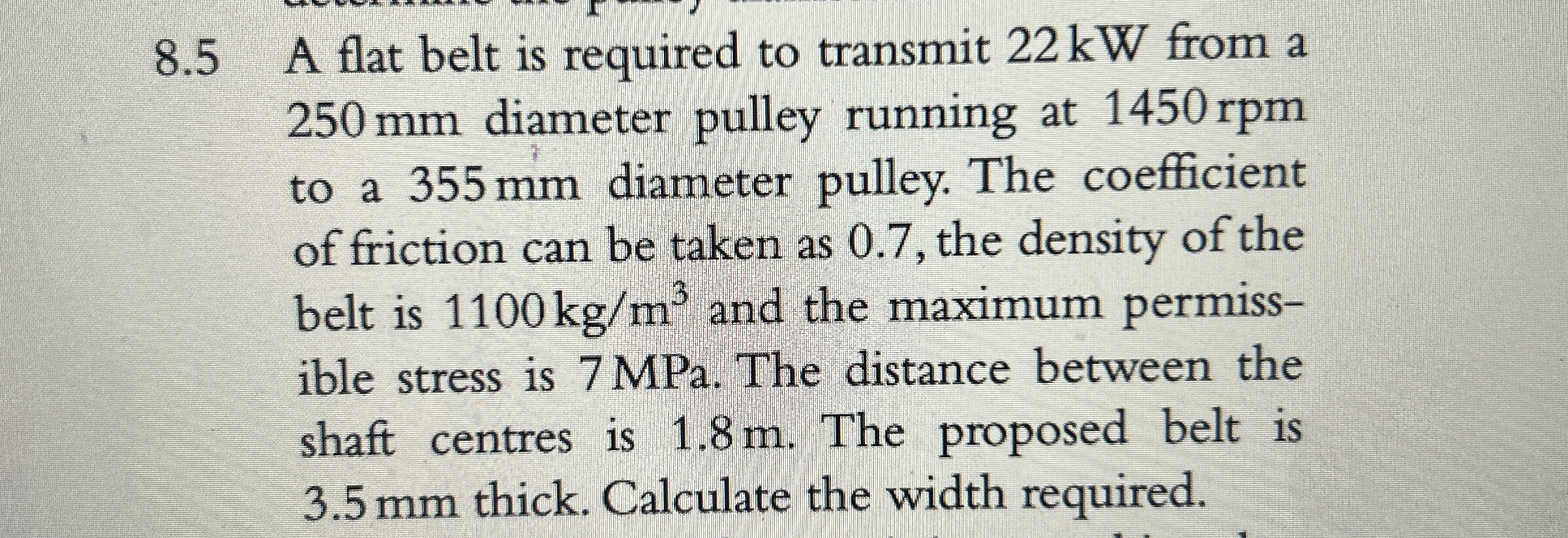 8 . 5 A flat belt is required to transmit 2 2 kW
