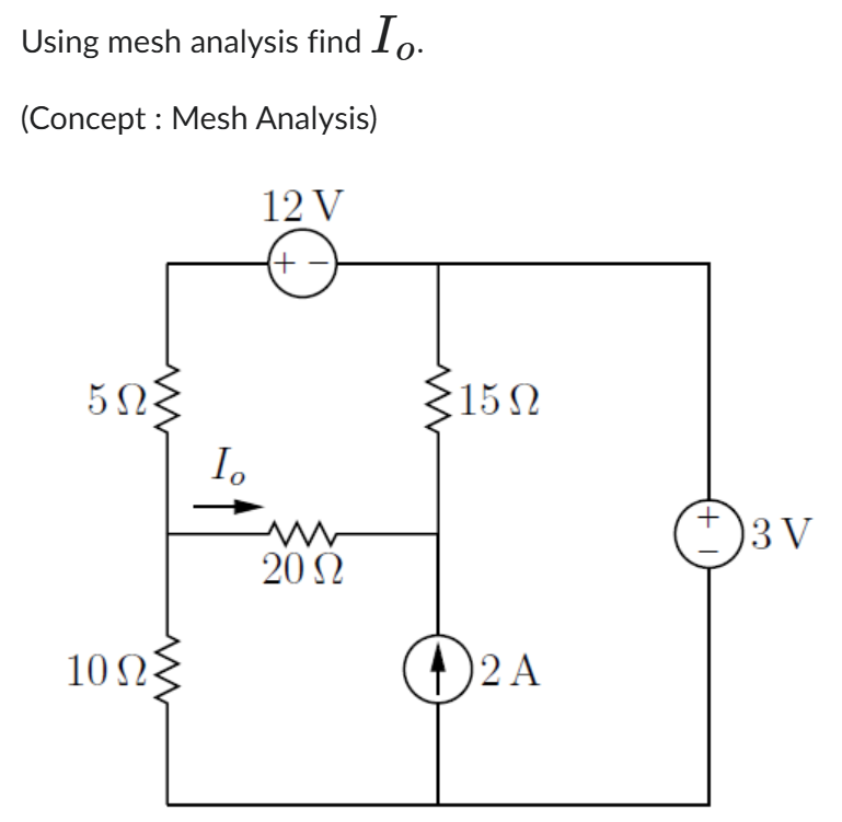 Using mesh analysis find I o . ( Concept : Mesh