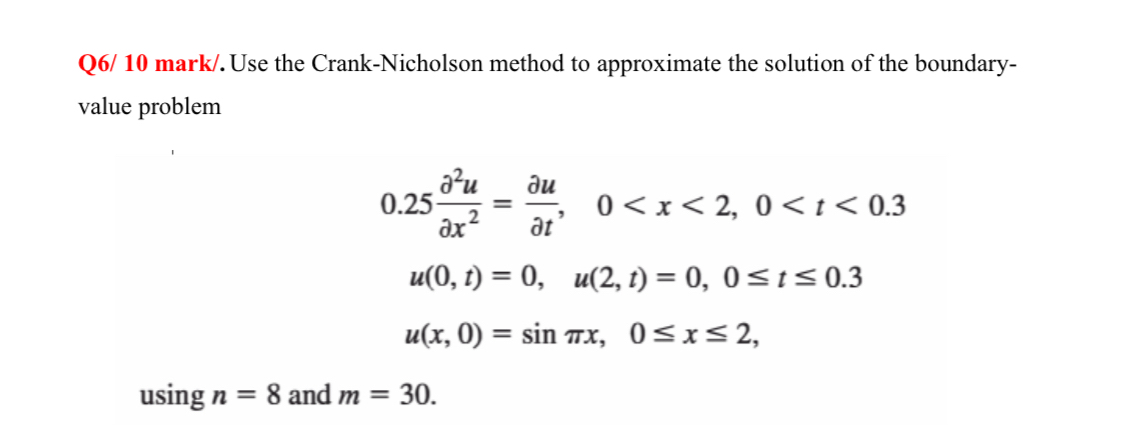 Use the Crank - Nicholson method to approximate