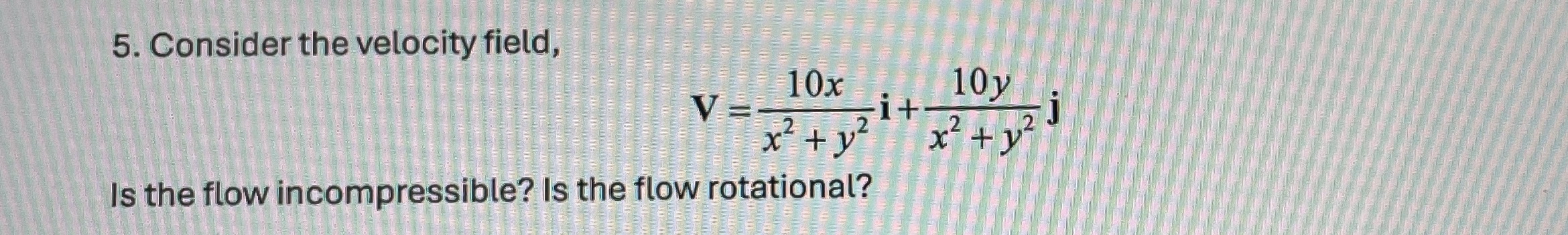 Consider the velocity field, V = 1 0 x x 2 + y 2