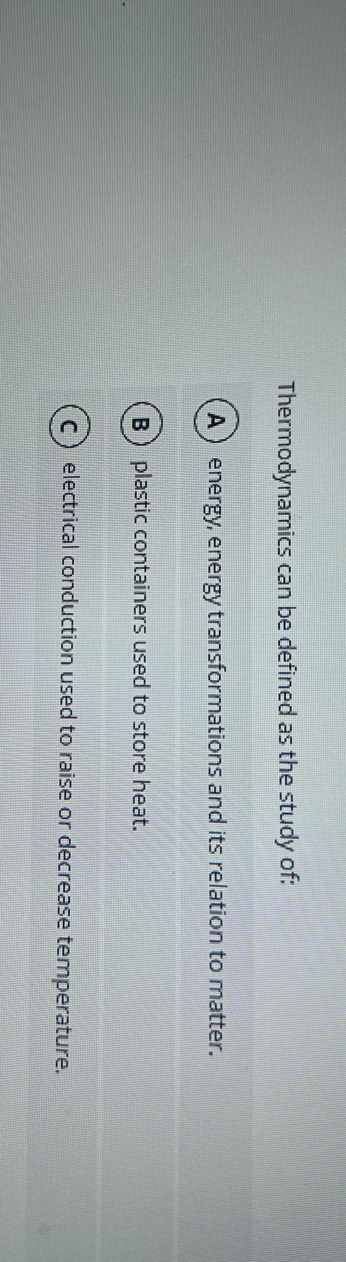Thermodynamics can be defined as the study of: (