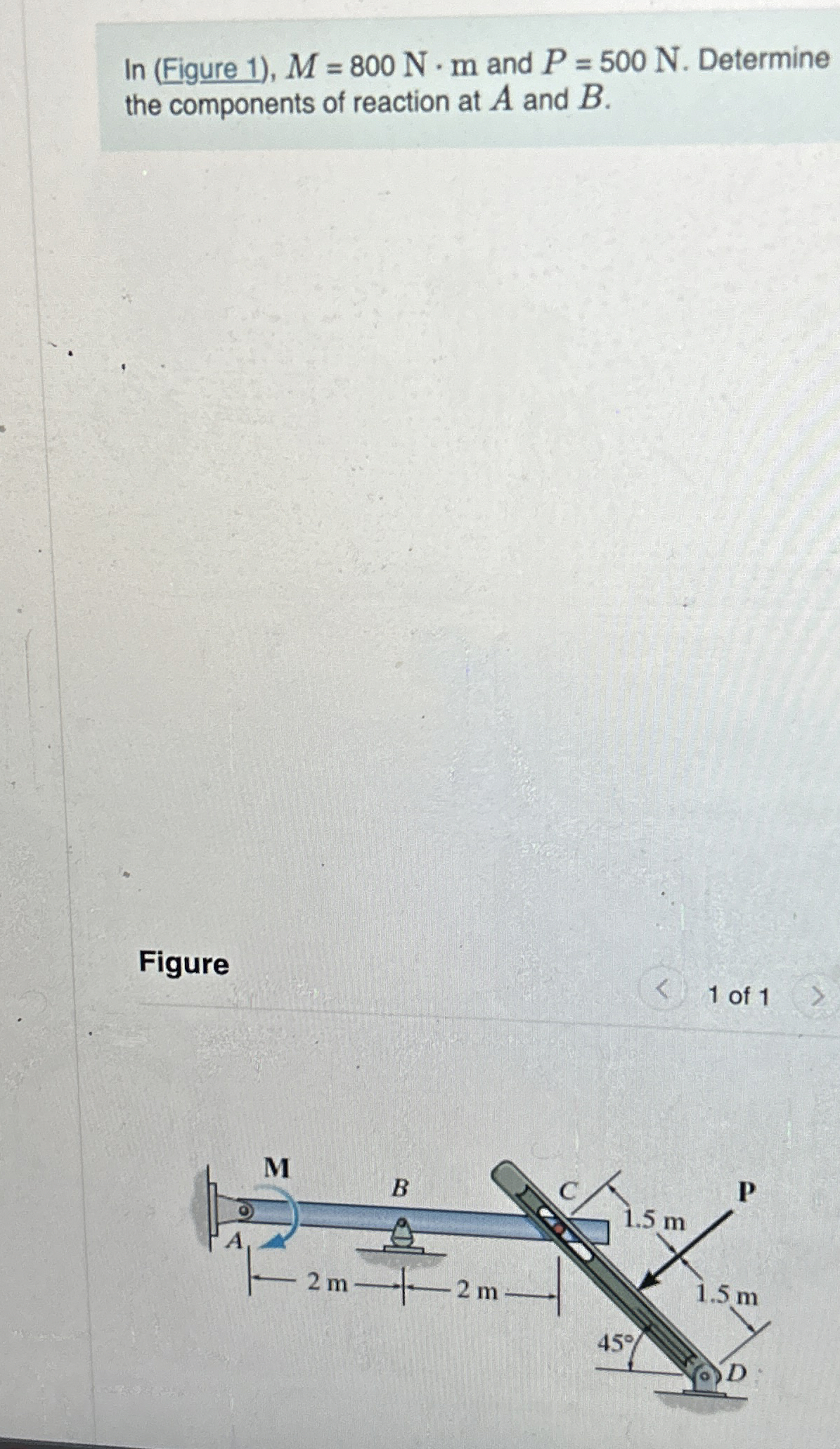 In ( Figure 1 ) , M = 8 0 0 N * m and P = 5 0 0 N