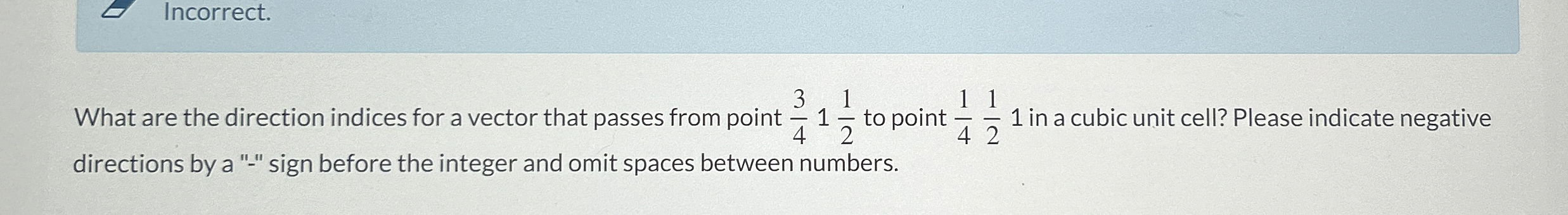 Incorrect. What are the direction indices for a
