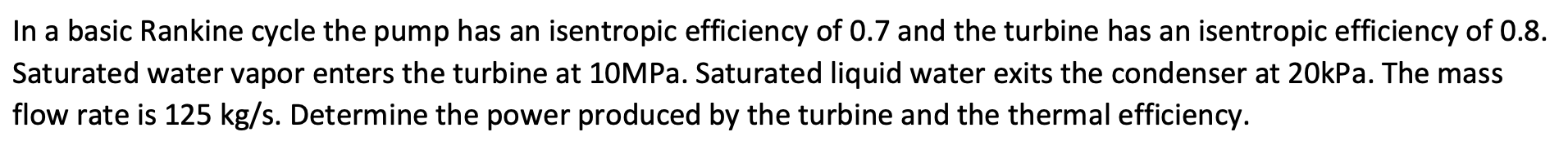 In a basic Rankine cycle the pump has an