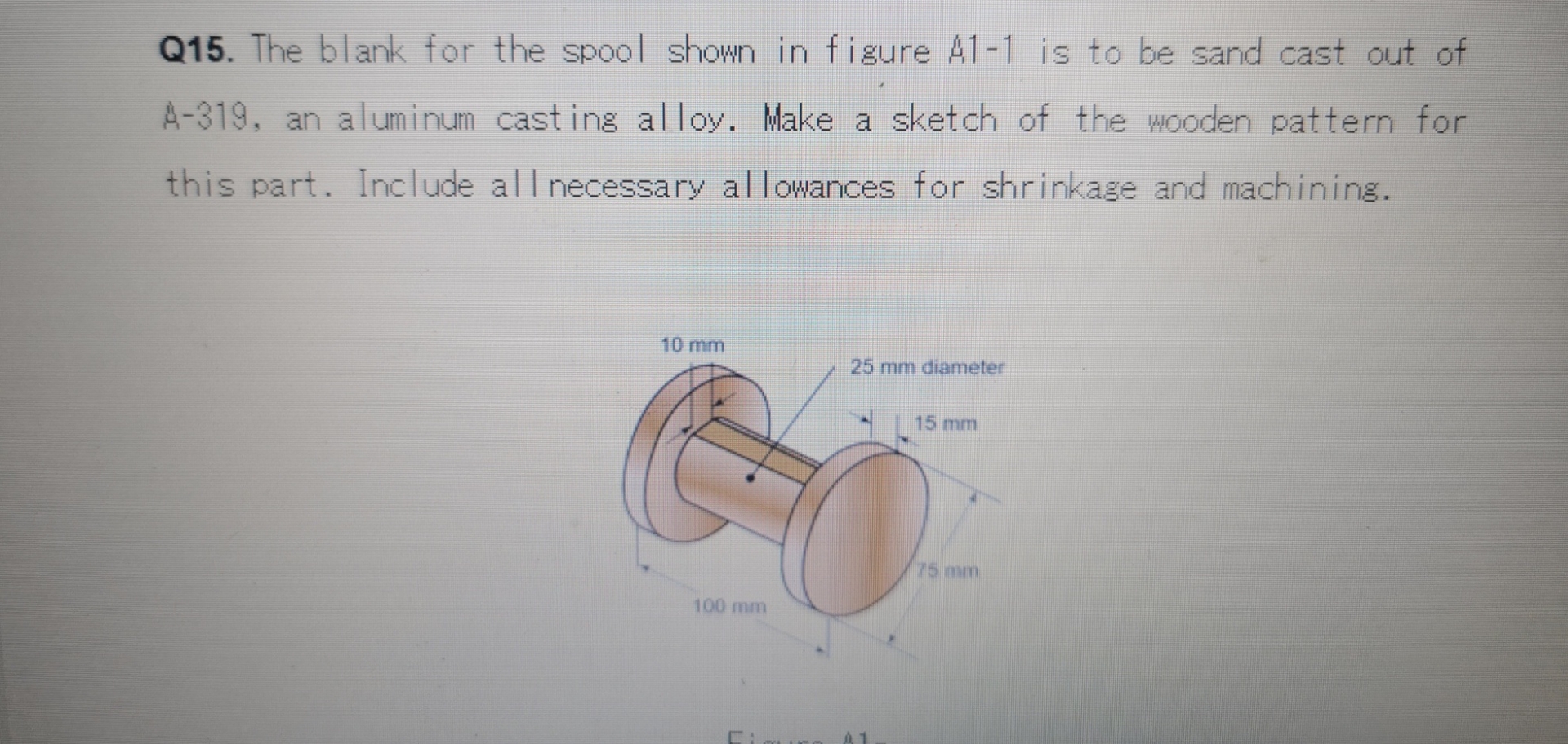 Q 1 5 . The blank for the spool shown in figure A