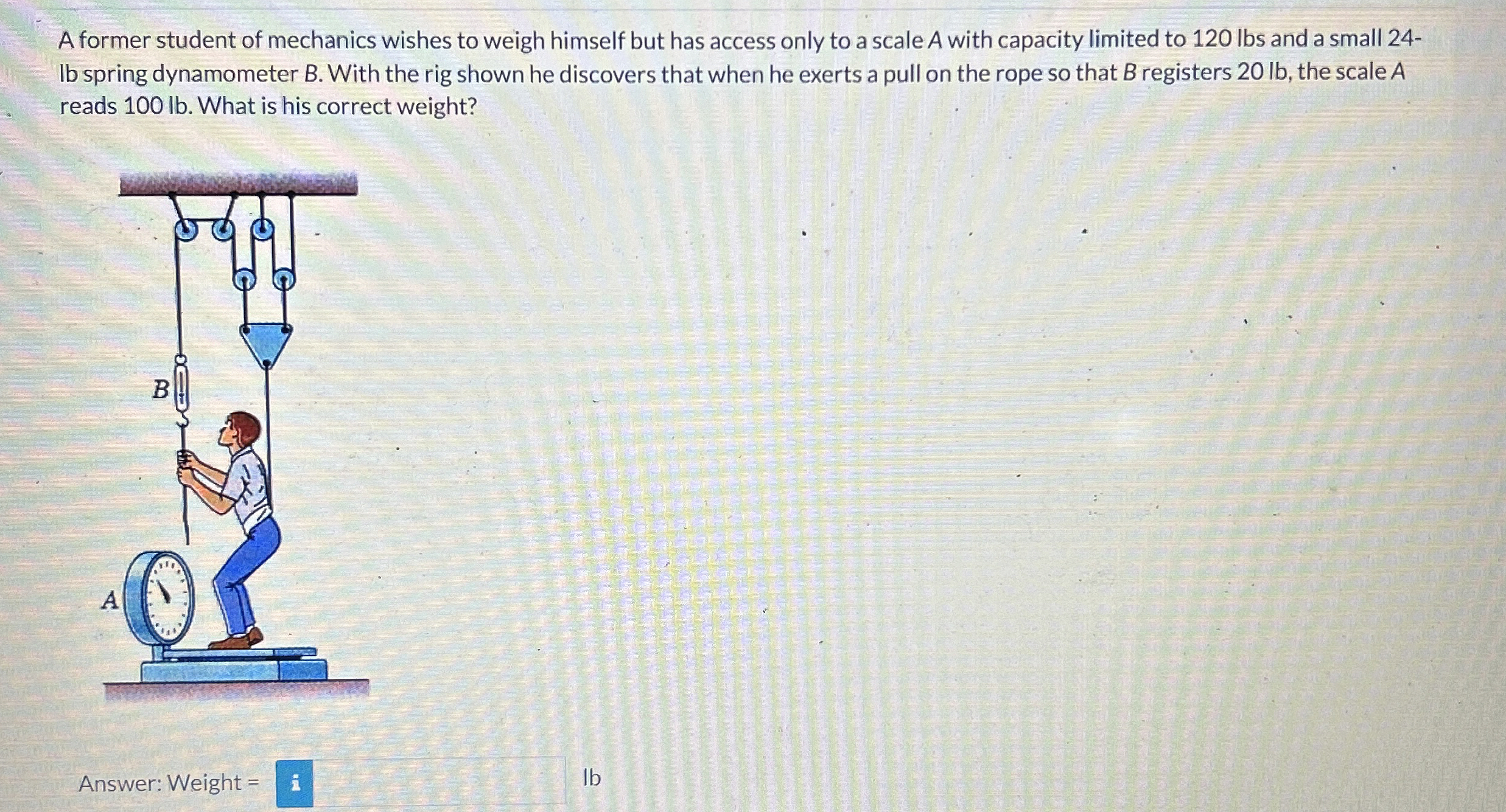 A former student of mechanics wishes to weigh