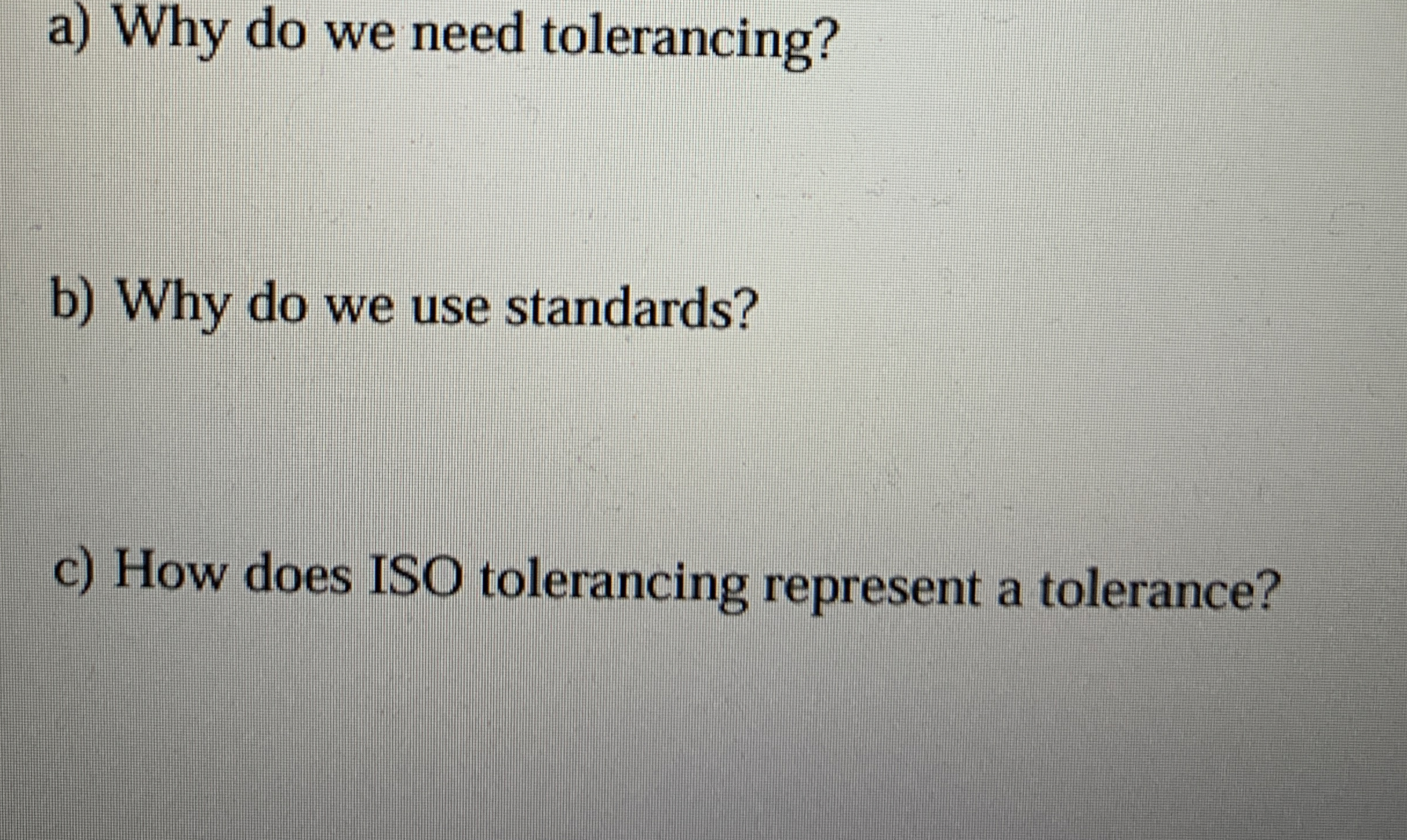 a ) Why do we need tolerancing? b ) Why do we use