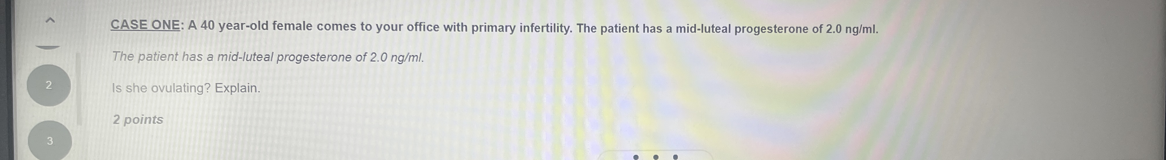 CASE ONE: A 4 0 year - old female comes to your