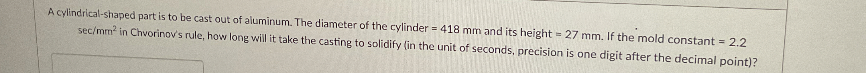 A cylindrical - shaped part is to be cast out of