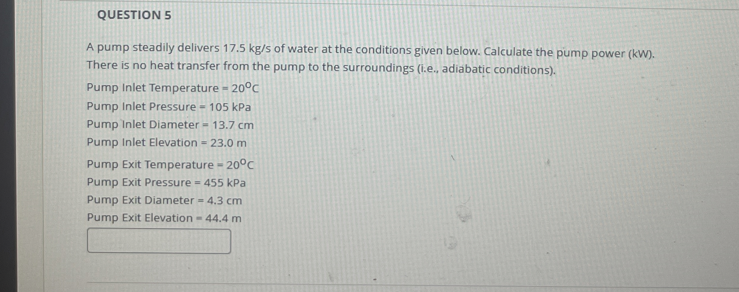 QUESTION 5 A pump steadily delivers 1 7 . 5 k g s