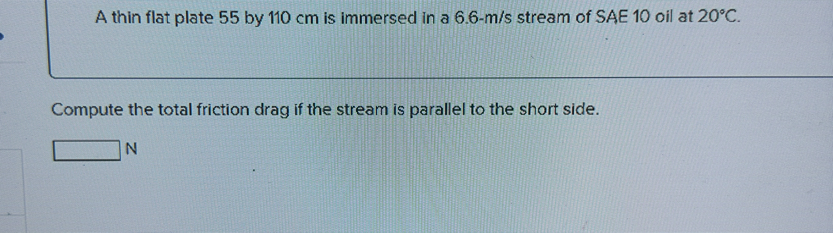 A thin flat plate 5 5 by 1 1 0 cm is immersed in