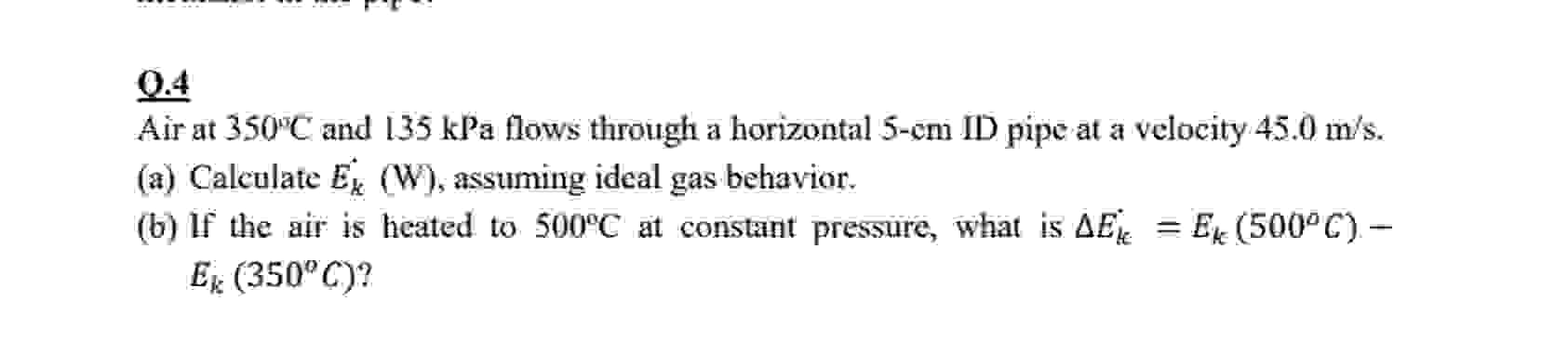 4 Air at 3 5 0 C and 1 3 5 kPa flows through a