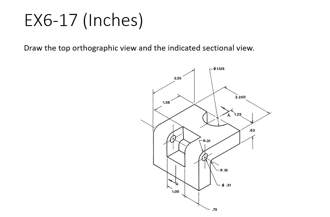 EX 6 - 1 7 ( Inches ) Draw the top orthographic